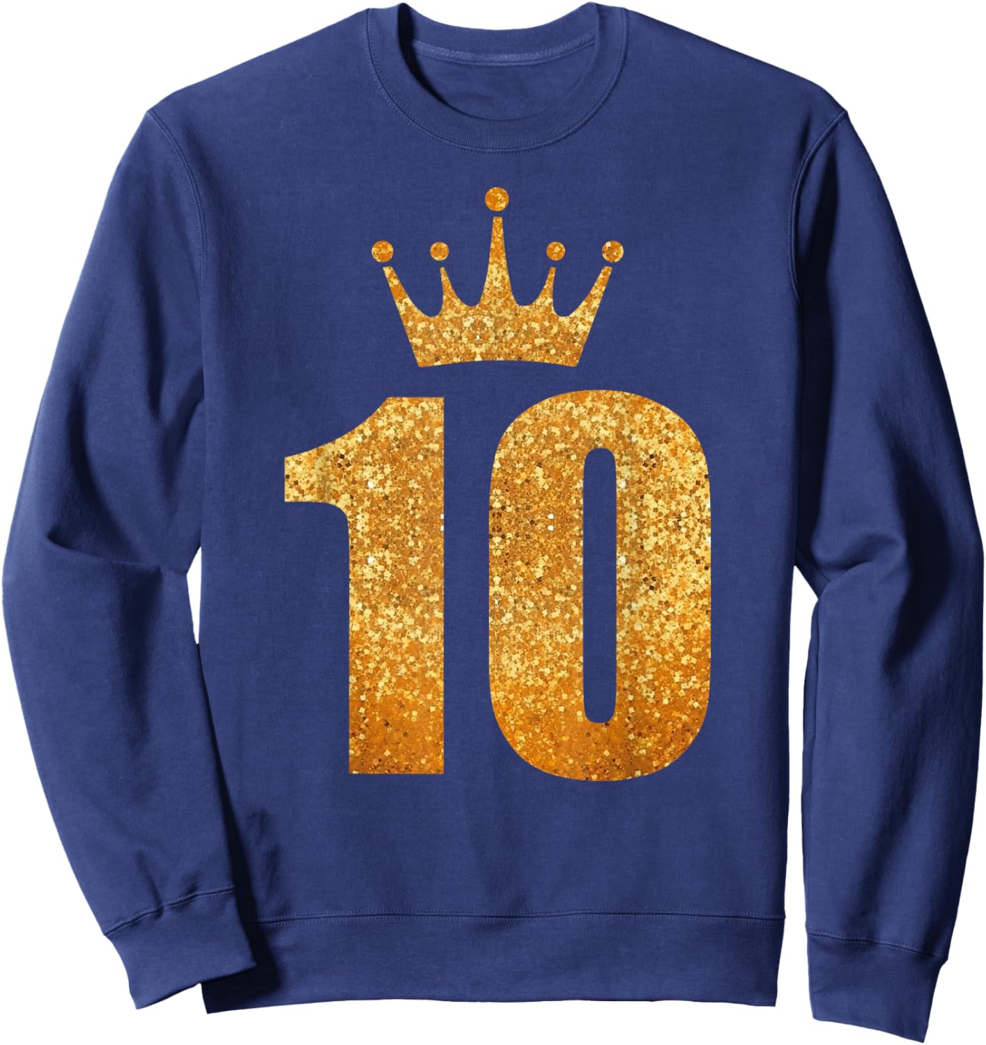 10th Golden Birthday King Queen Prince Princess 10 Years Old Sweatshirt - Sweatshirt | Navy