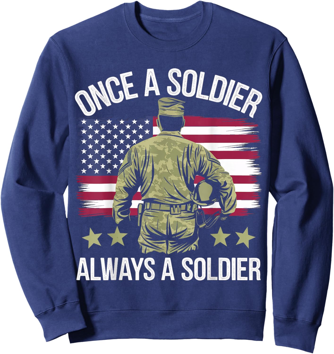 Veteran Once A Soldier Always A Soldier Sweatshirt - Sweatshirt | Navy