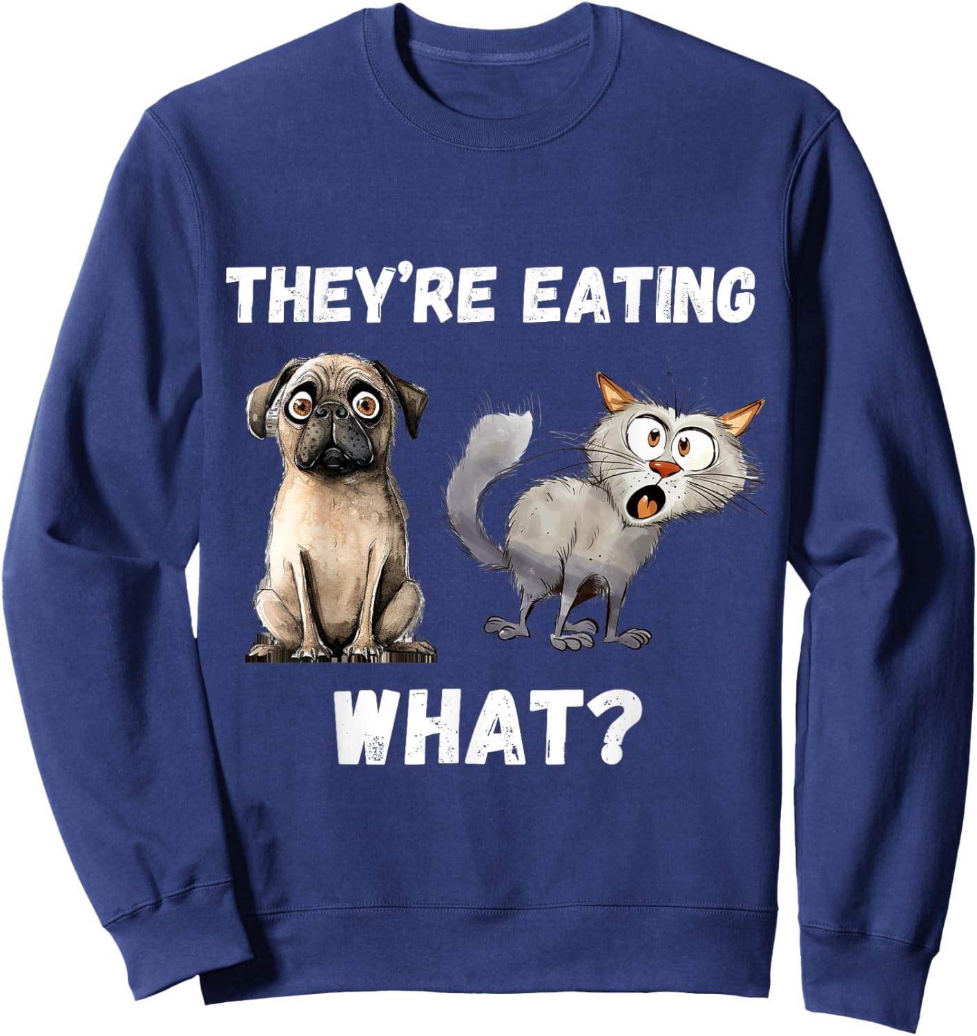 They’re Eating The Dogs They’re Eating The Cats, The Pets Sweatshirt - Sweatshirt | Navy