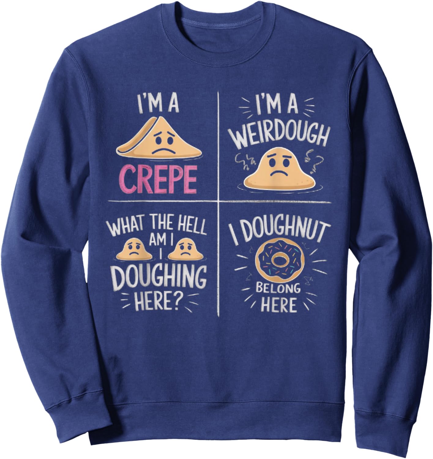 I'm A Crepe I'm A Weird Dough I Doughnut Belong Here Sweatshirt - Sweatshirt | Navy
