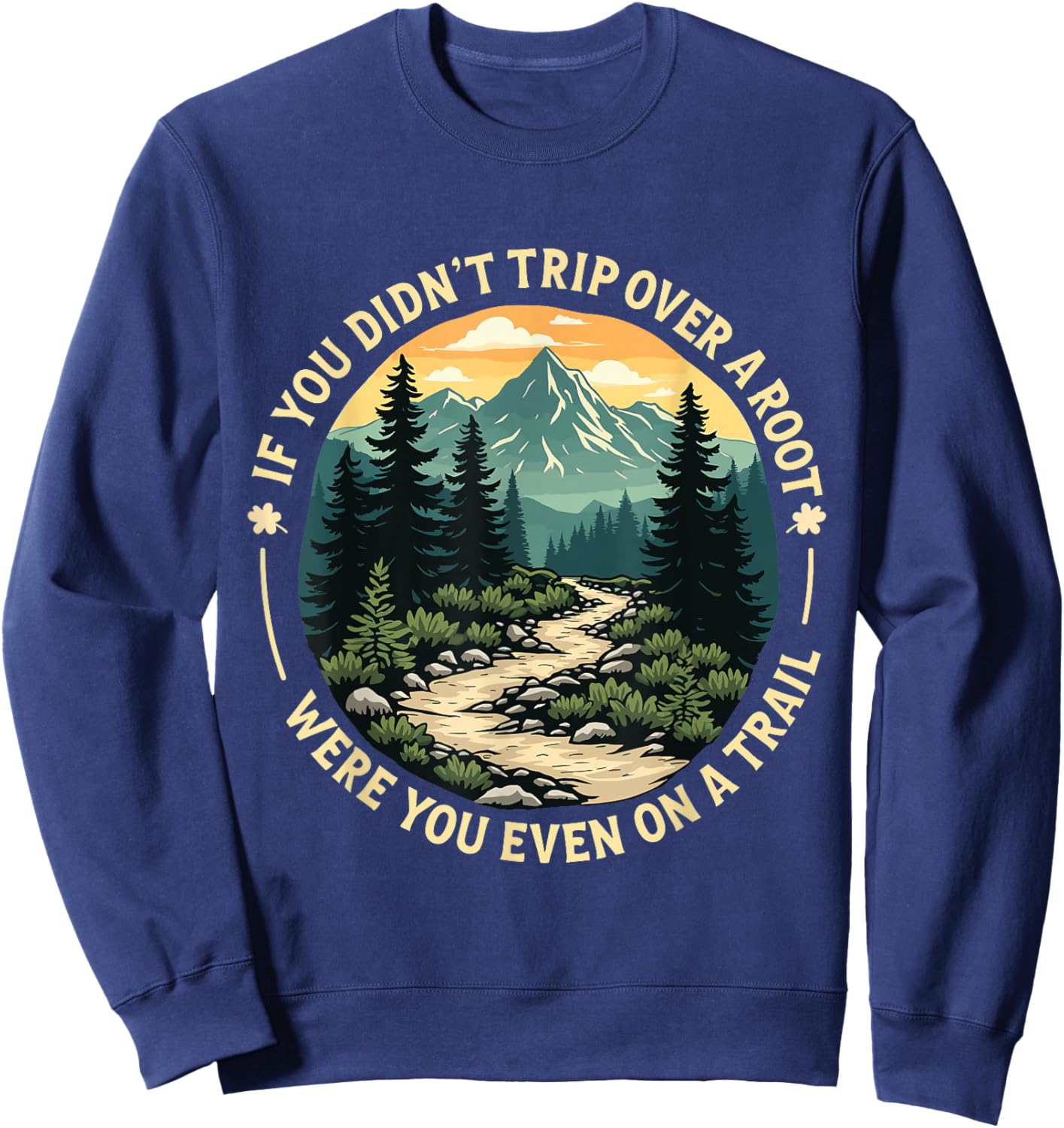 If You Didn't Trip Over a Root Were You Even On Trail Sweatshirt - Sweatshirt | Navy