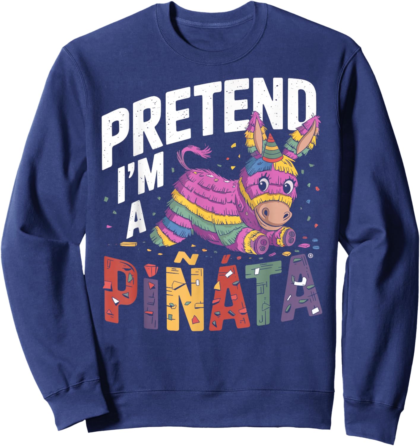 Pretend I'm A Pinata Sweatshirt - Sweatshirt | Navy