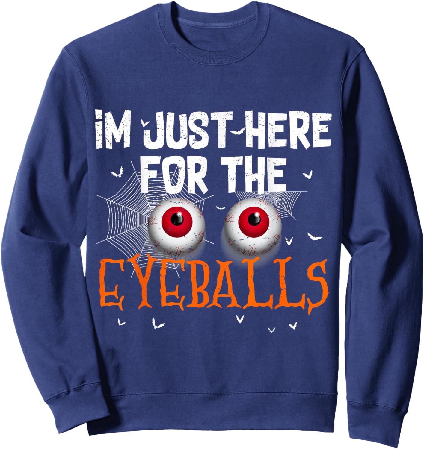 I'm Just Here For Eyeballs Funny Halloween Scary Sweatshirt - Sweatshirt | Navy