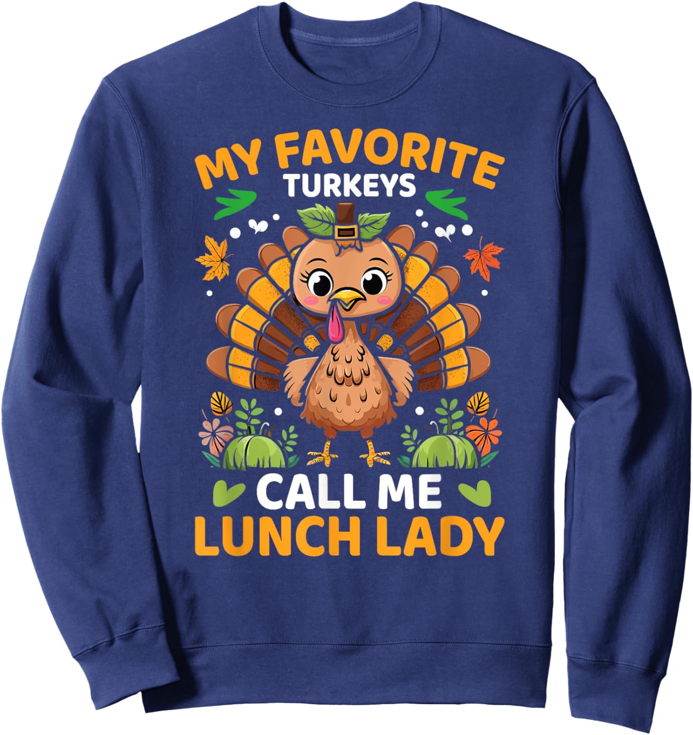 My Favorite Turkeys Call Me Lunch Lady, Funny Thanksgiving Sweatshirt - Sweatshirt | Navy