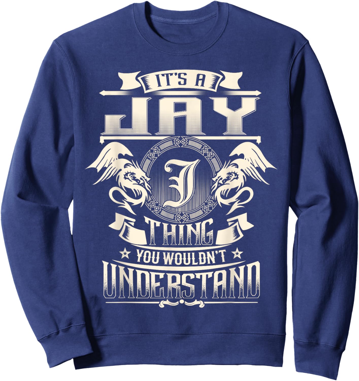 Vintage Classic JAY Family Apparels It's A JAY Thing You Wouldn't Understand Family Name Sweatshirt - Sweatshirt | Navy