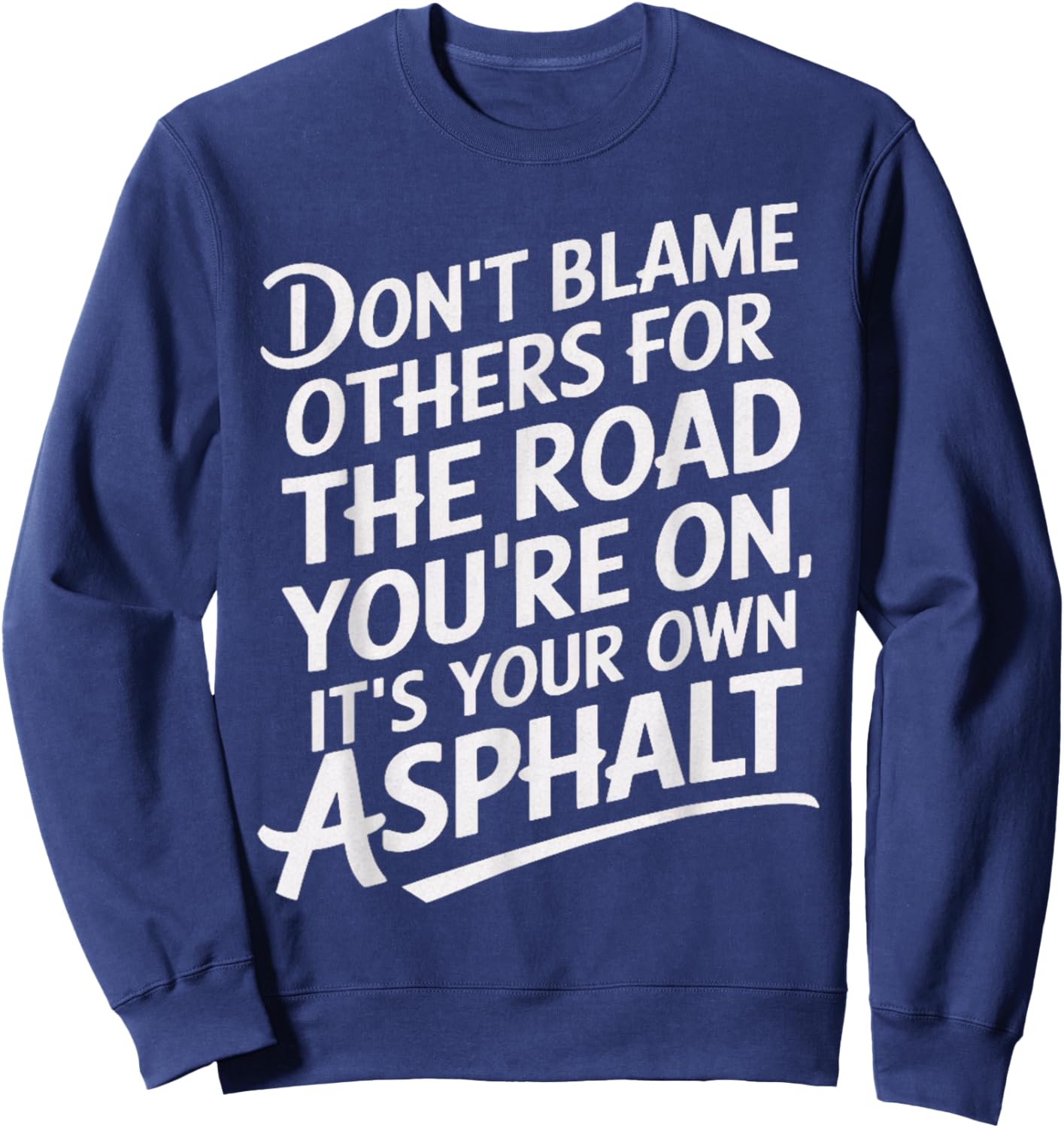 Don't Blame Other Road You're On Own Asphalt Sarcastic Humor Sweatshirt - Sweatshirt | Navy