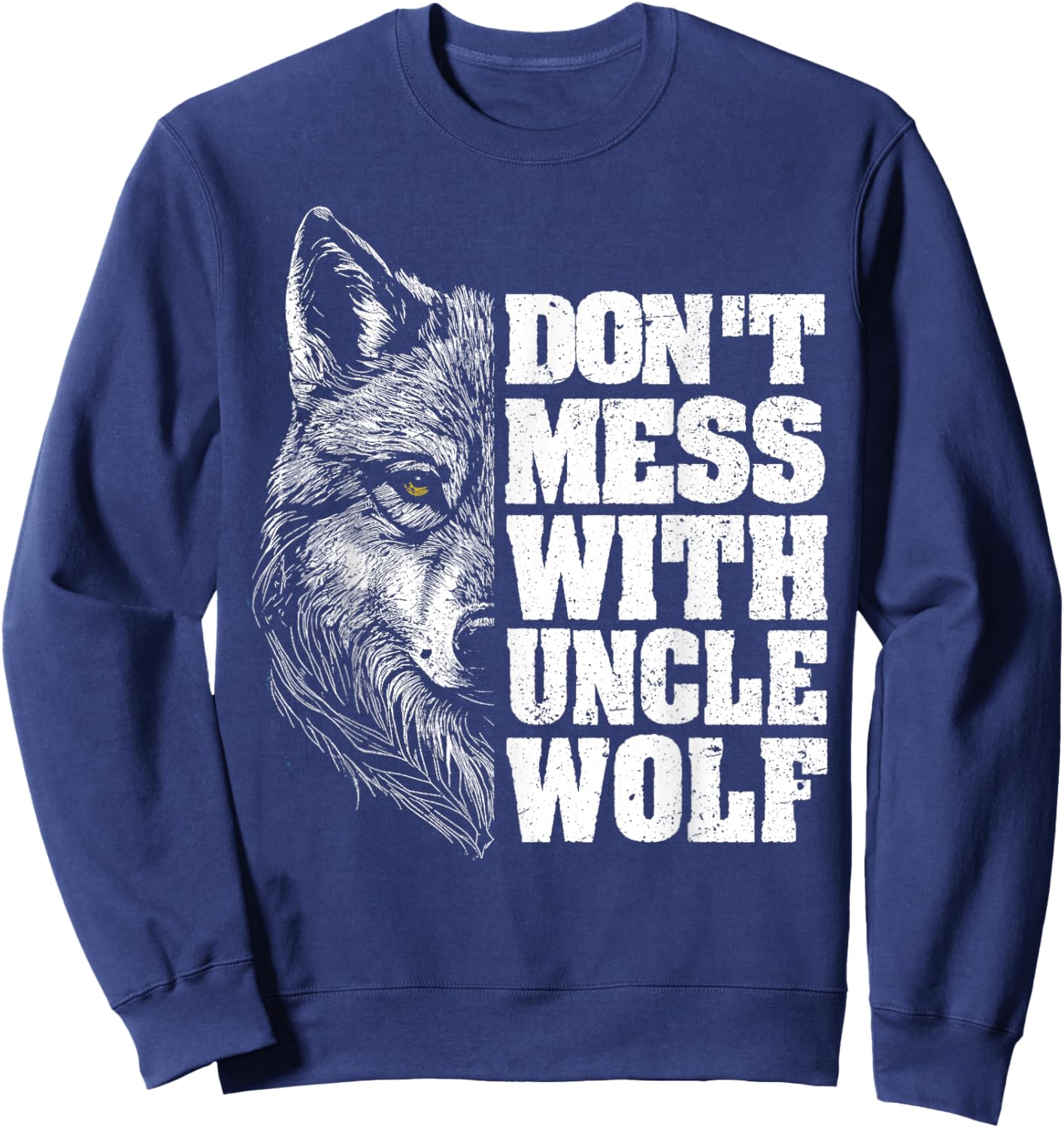 Don't Mess with Uncle Wolf for Father's Day Uncle Wolf Sweatshirt - Sweatshirt | Navy