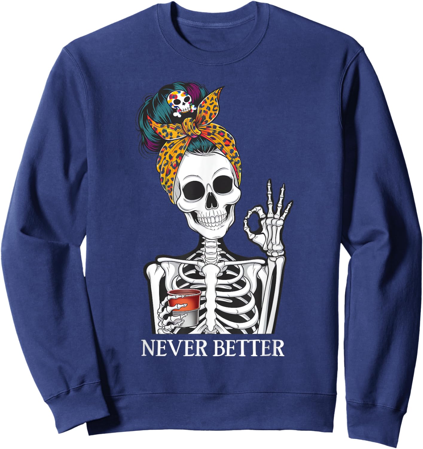Messy Bun Drinking Coffee Never Better Skeleton Sweatshirt - Sweatshirt | Navy
