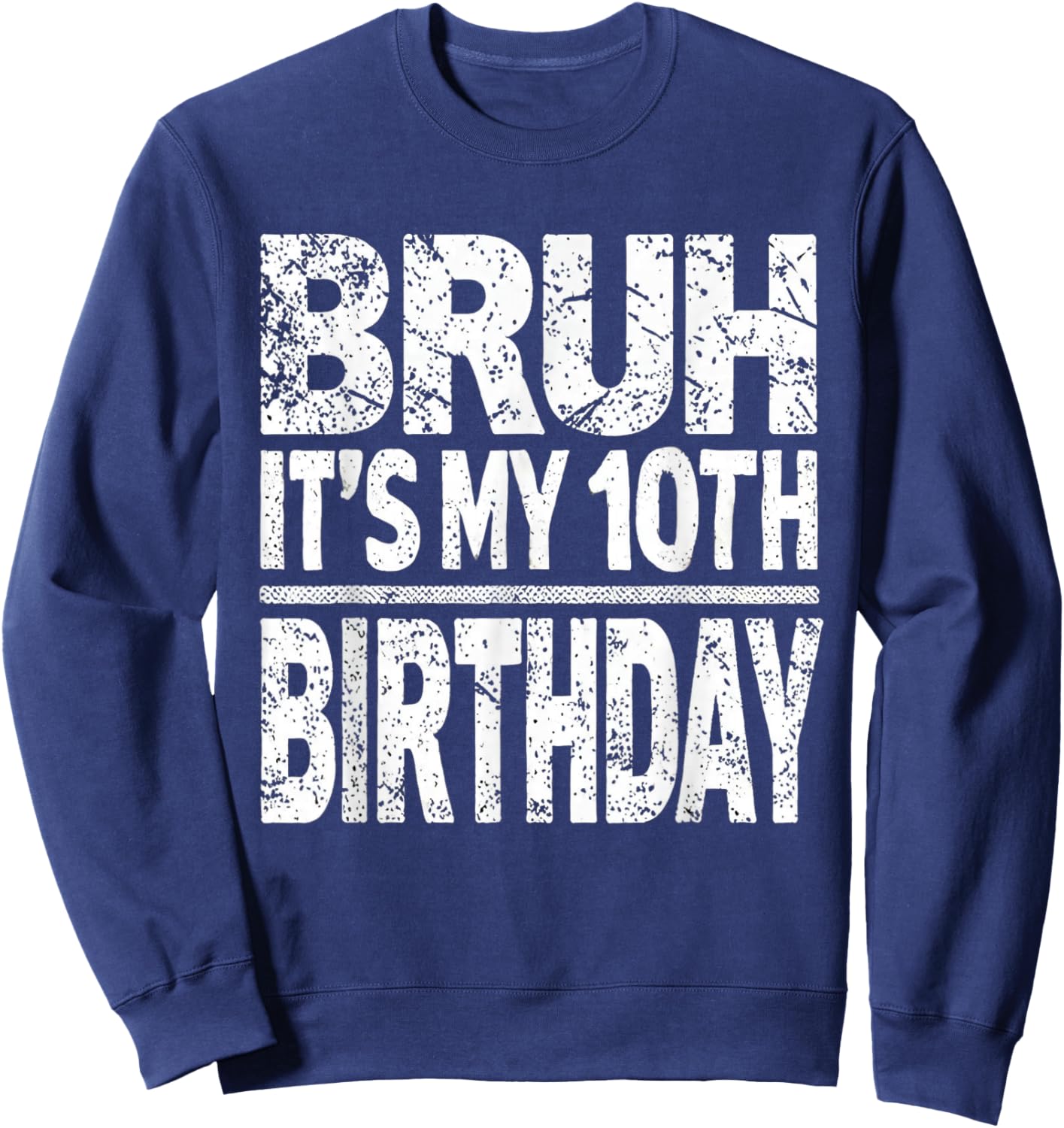 Bruh It's My 10th Birthday 10 Year Old Ten BDay Sweatshirt - Sweatshirt | Navy