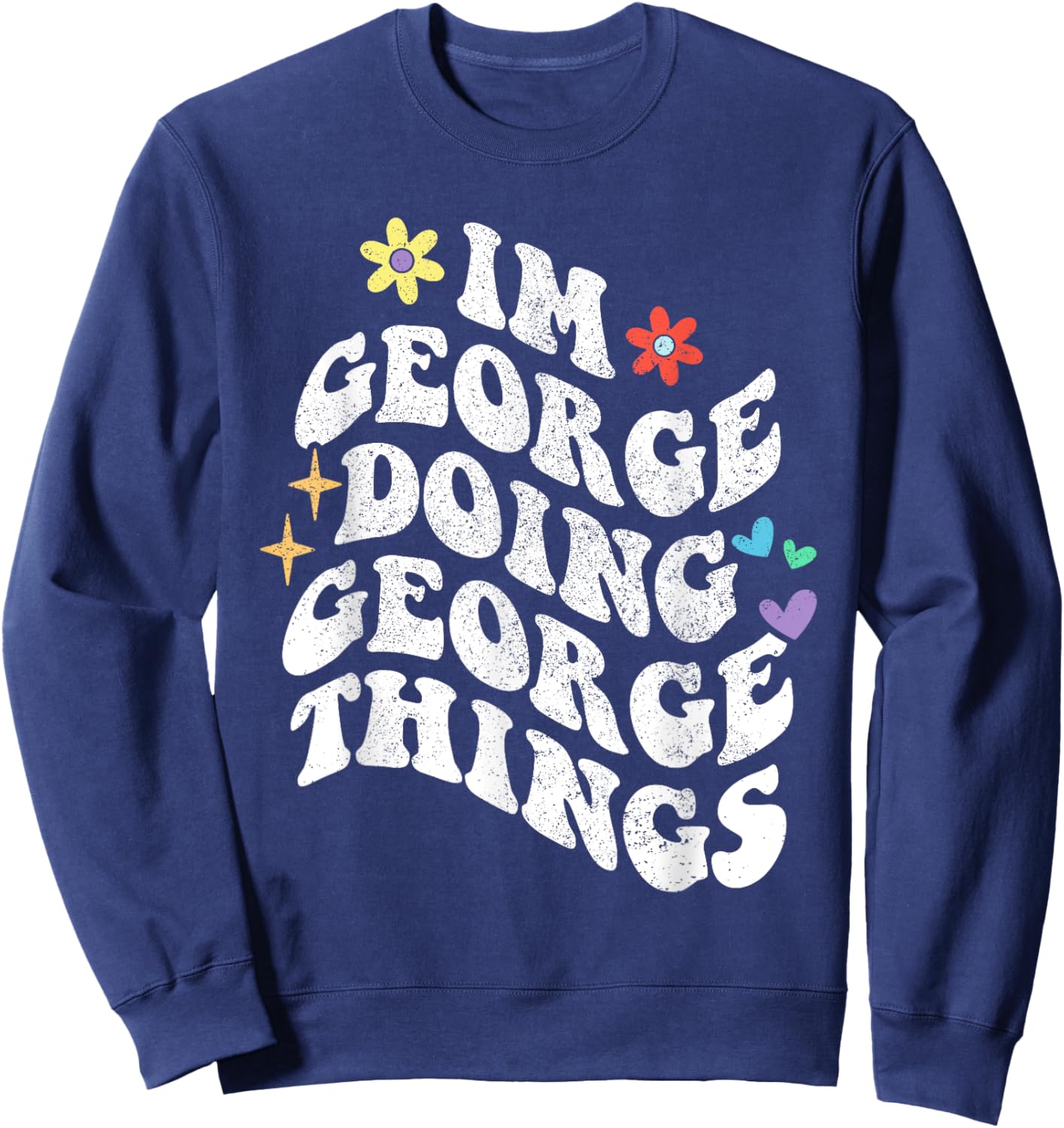 Retro Groovy Im George Doing George Things Funny Mother's Sweatshirt - Sweatshirt | Navy