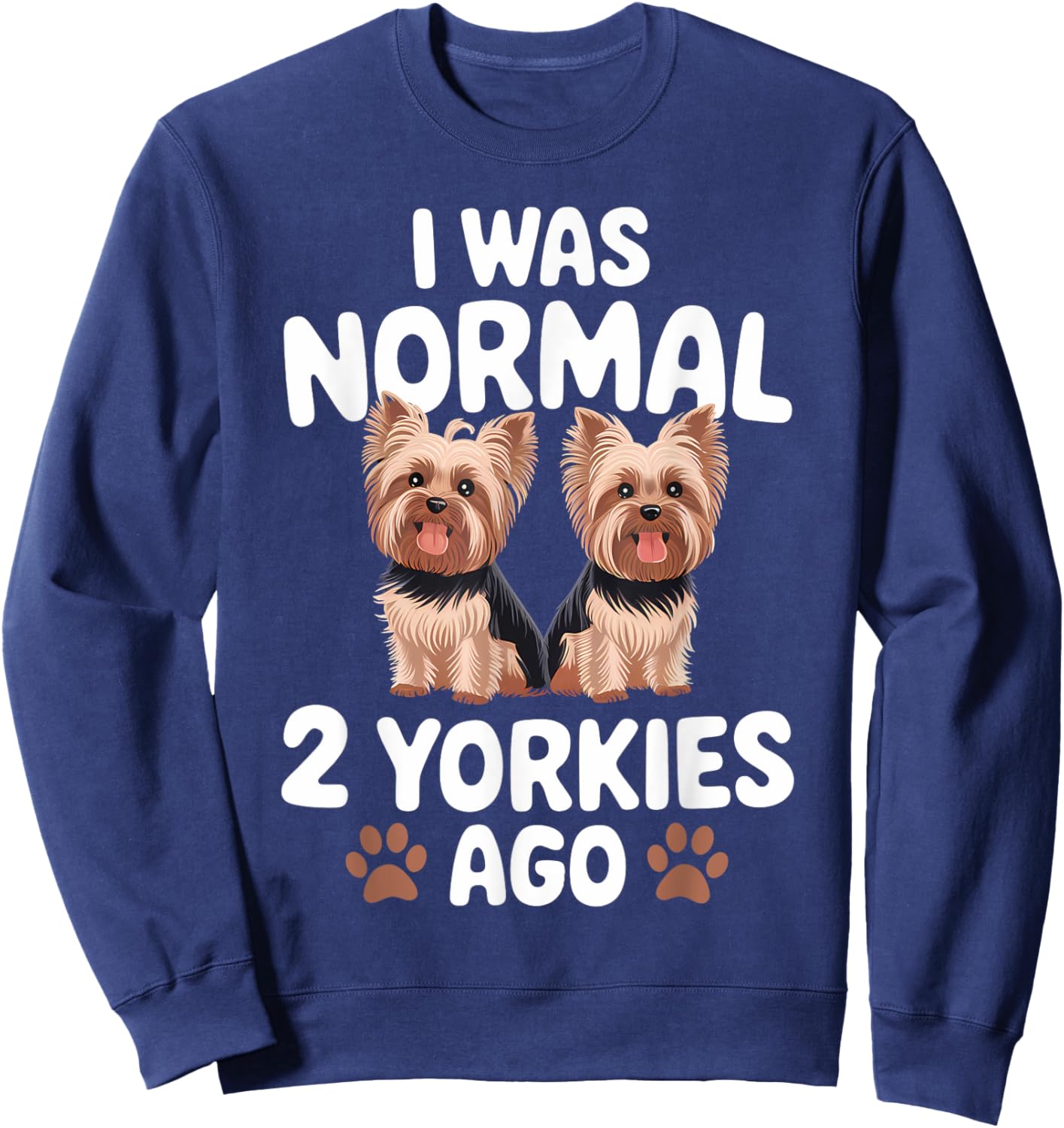I Was Normal 2 Yorkies Ago Yorkshire Terrier Dog Lover Men Women Kids Sweatshirt - Sweatshirt | Navy
