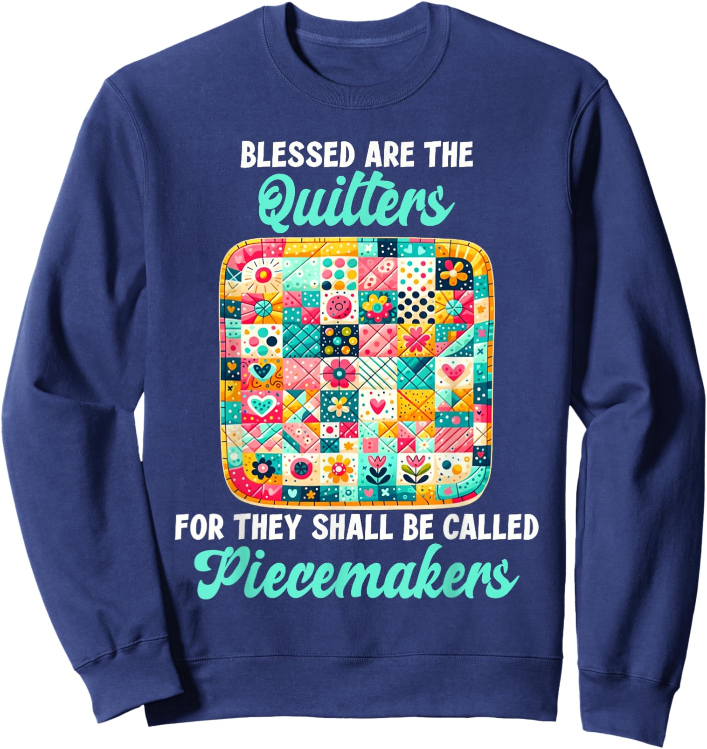 Funny Quilting Blessed Are The Quilters Piecemakers Humor Sweatshirt - Sweatshirt | Navy