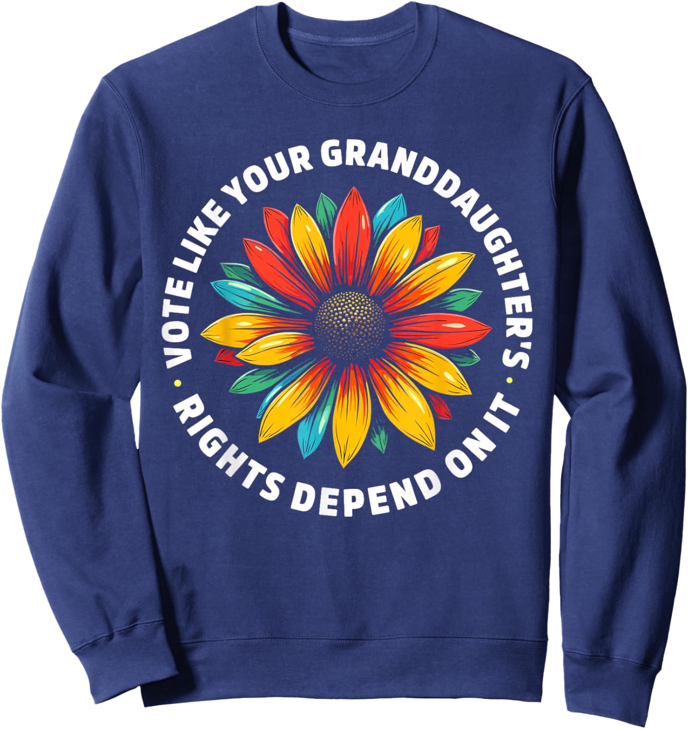Vote Like Your Granddaughters Rights Depend on it Men Women Sweatshirt - Sweatshirt | Navy