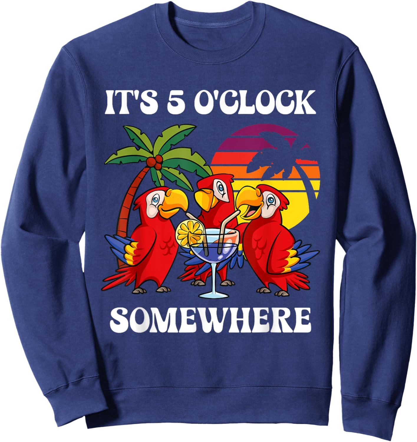 It's 5 O'clock Somewhere Vacation Drinking Parrot Sweatshirt - Sweatshirt | Navy
