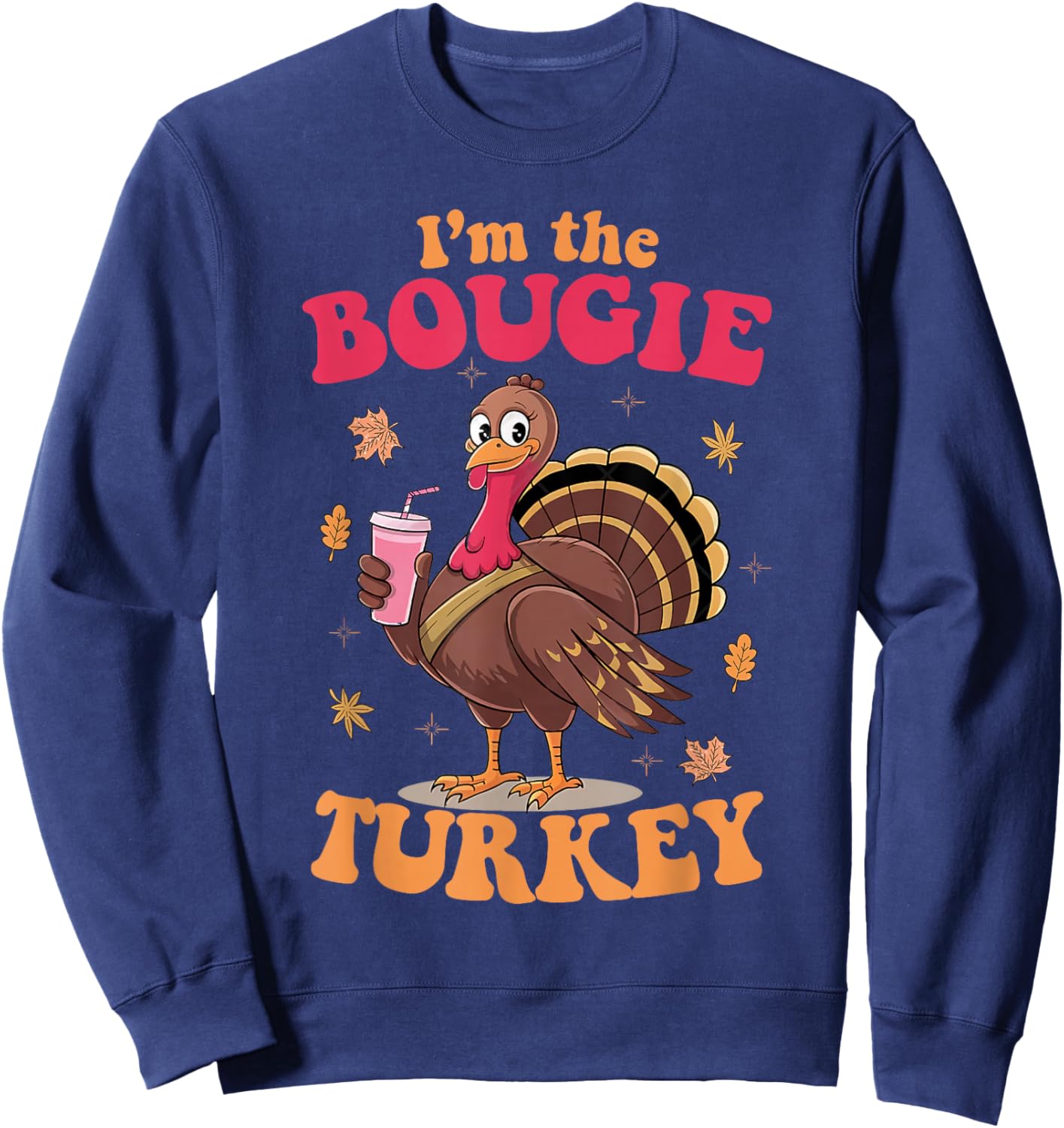 I'm The Bougie Turkey Funny Thanksgiving Food Women Men Sweatshirt - Sweatshirt | Navy