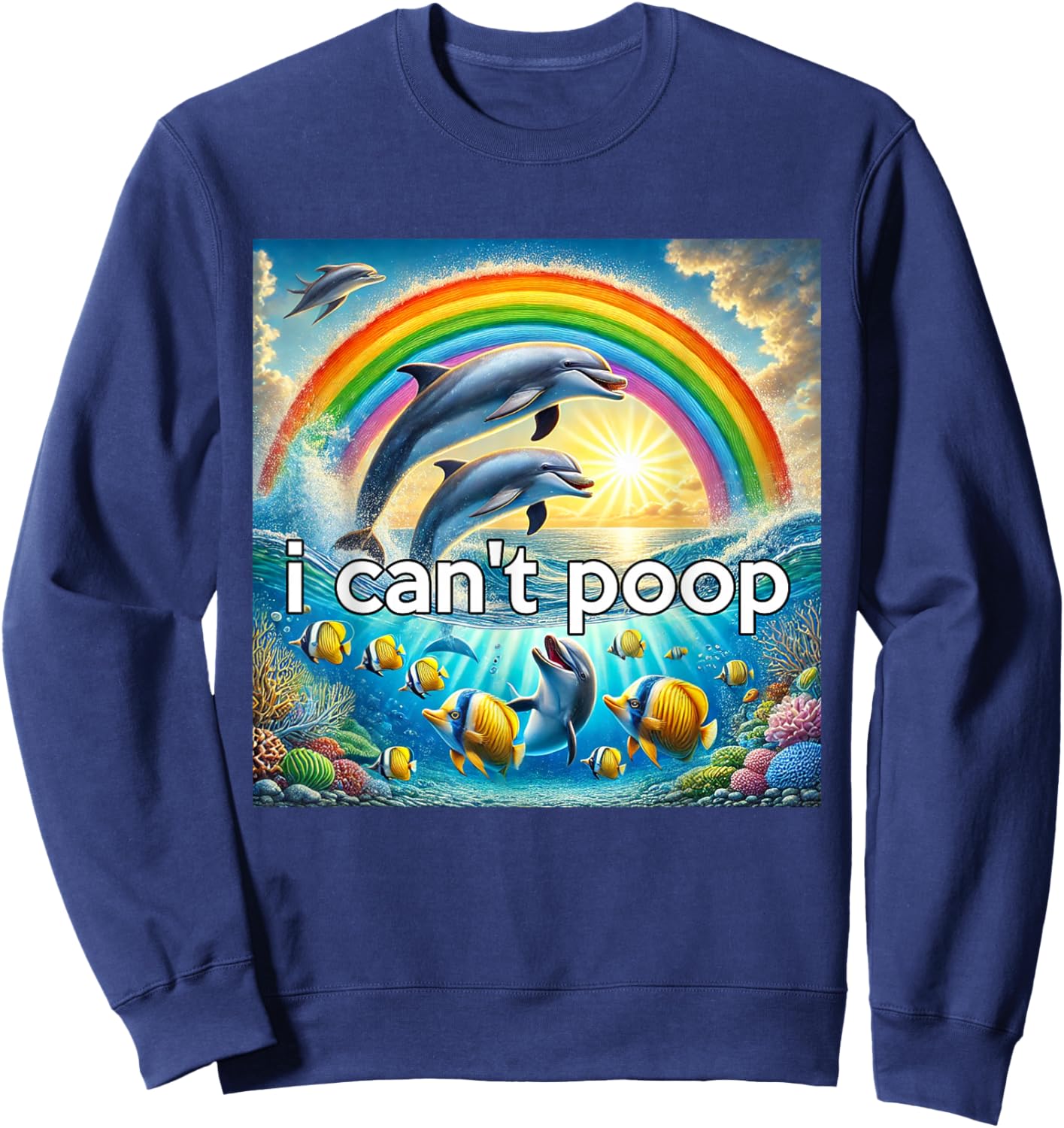 Rainbow Dolphin Hopecore Meme , Can't Poop Sweatshirt - Sweatshirt | Navy
