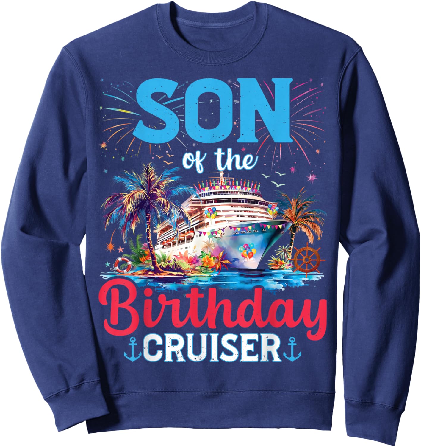 Son Of The Birthday Cruiser Funny Cruise Birthday Gifts Sweatshirt - Sweatshirt | Navy