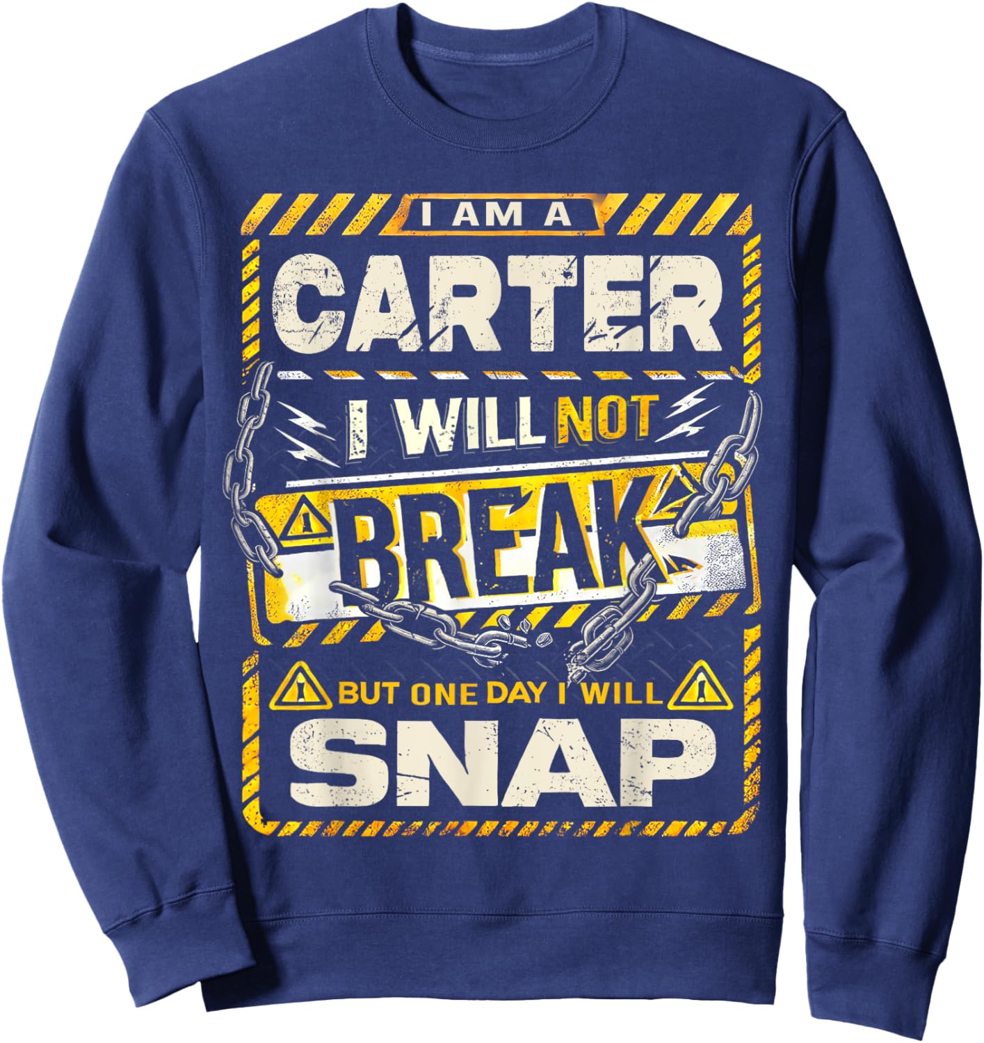I Am An Carter I Will Not Break But One Day I Will Snap Sweatshirt - Sweatshirt | Navy