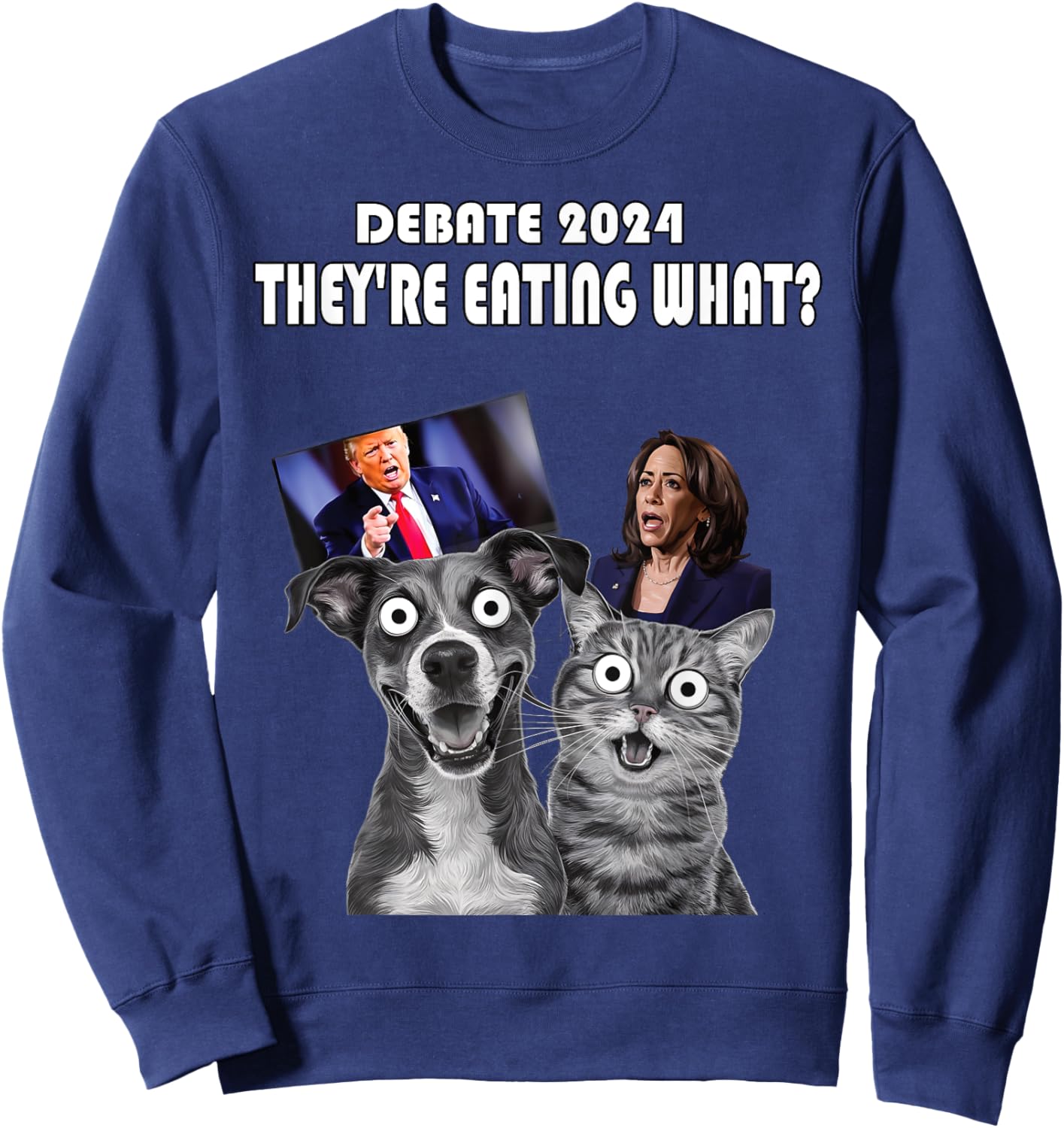 Funny Debate Election 2024 Pets Dog Cat They're Eating What Men Women Sweatshirt - Sweatshirt | Navy