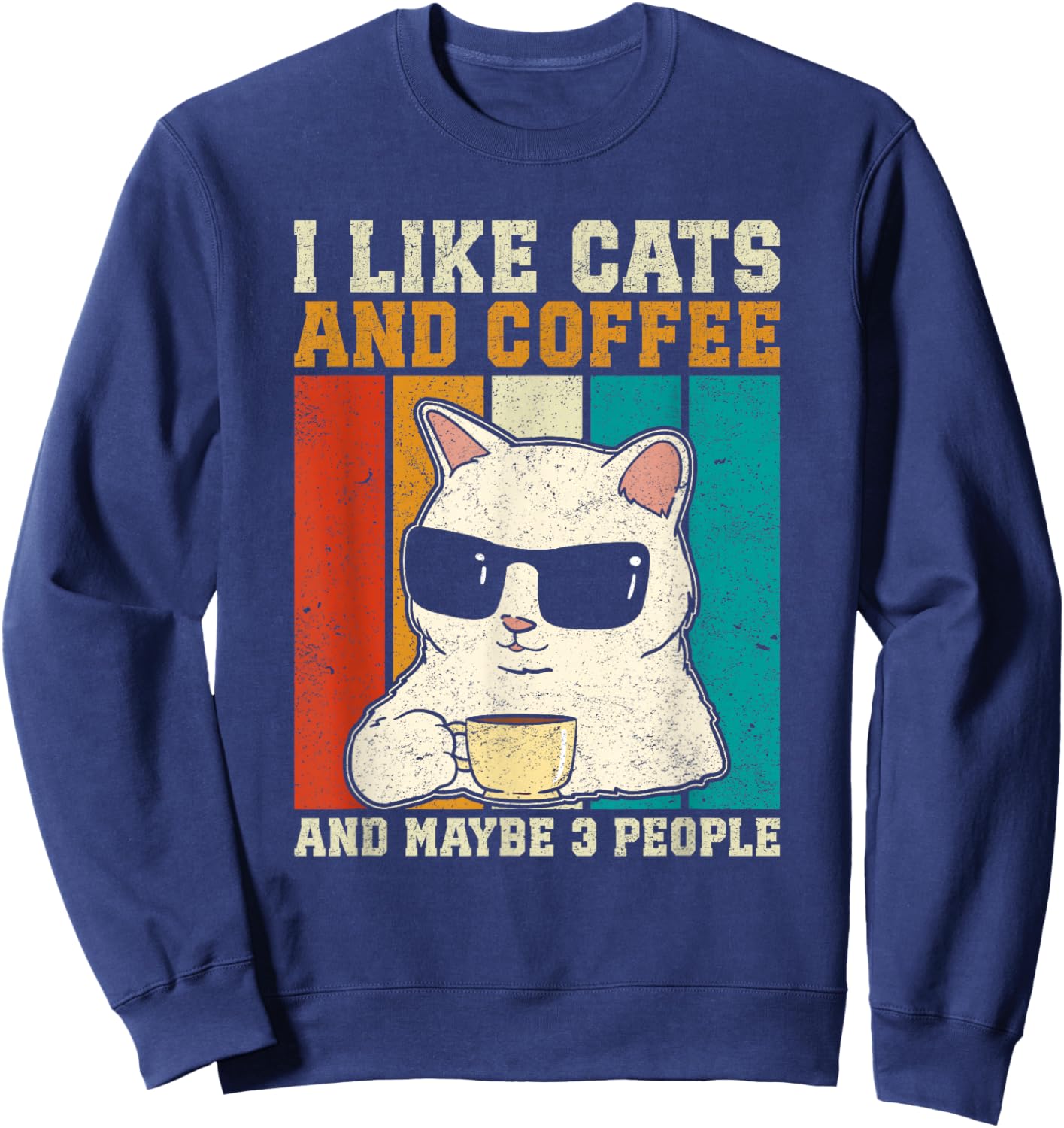 Funny Cats, I Like Cats And Coffee And Maybe 3 People Gifts Sweatshirt - Sweatshirt | Navy
