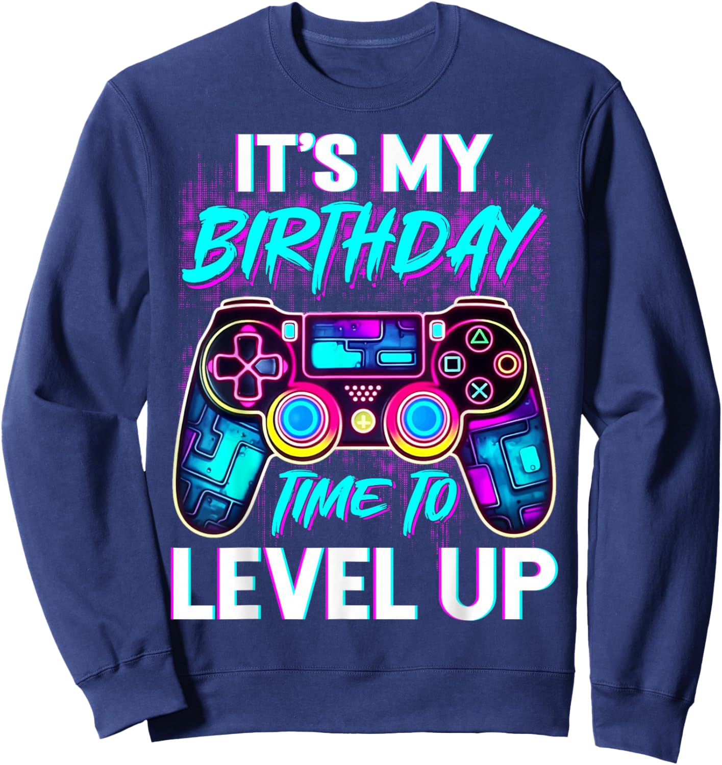 Video Gamer Birthday Gifts It's My Birthday Time To Level Up Sweatshirt - Sweatshirt | Navy