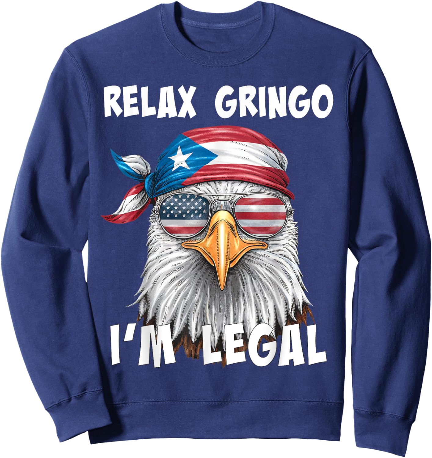 Relax Gringo I'm Legal - Funny Puerto Rican Immigrant Sweatshirt - Sweatshirt | Navy