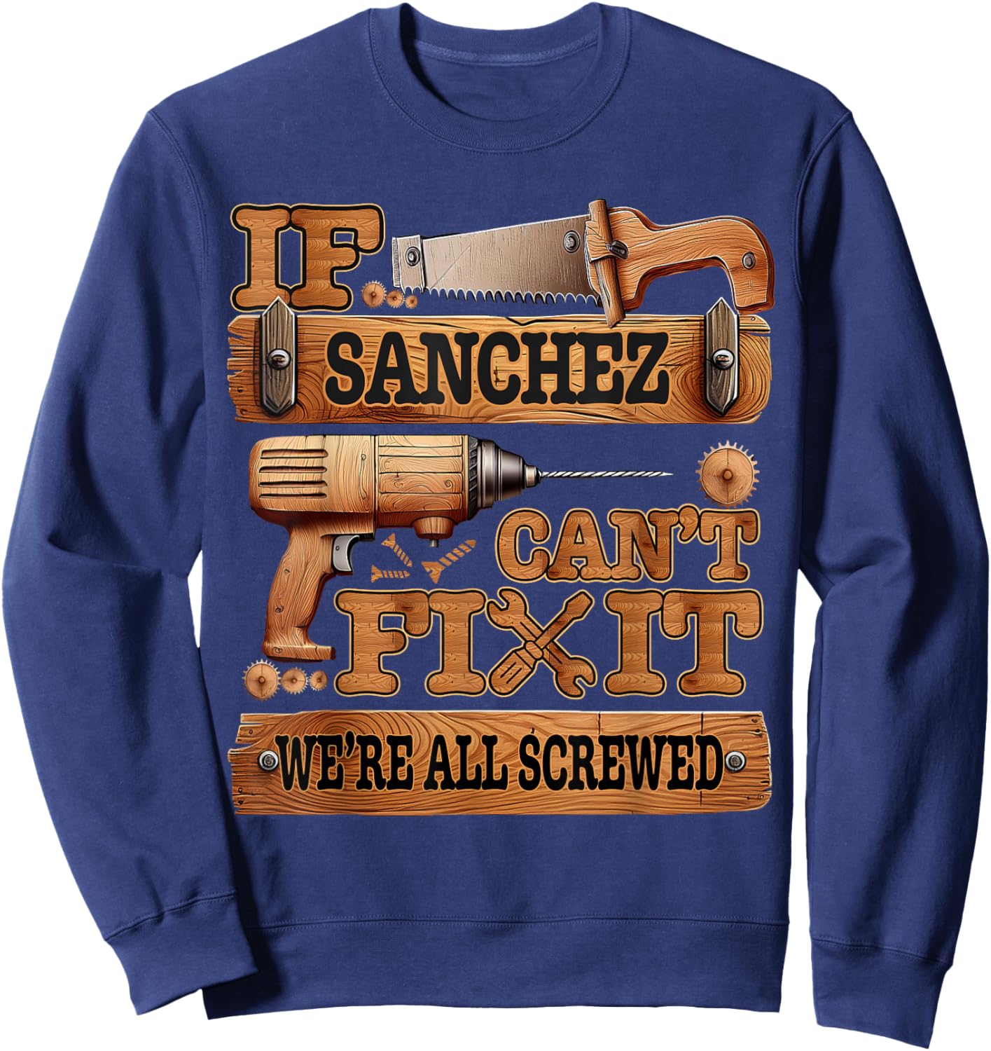 Funny Sanchez. If Sanchez Can't Fix It, We're All Screwed Sweatshirt - Sweatshirt | Navy