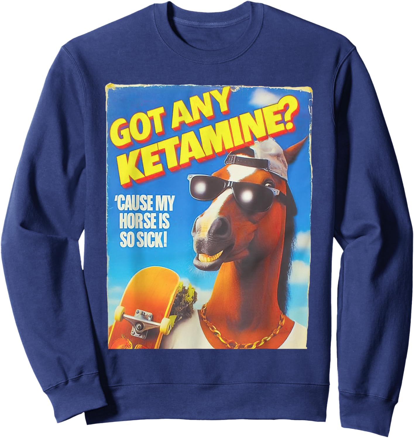 Got Any Ketamine Cause My Horse Is So Sick Sweatshirt - Sweatshirt | Navy