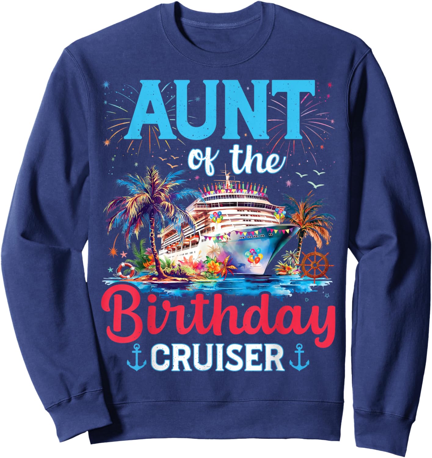 Aunt Of The Birthday Cruiser Funny Cruise Birthday Gifts Sweatshirt - Sweatshirt | Navy