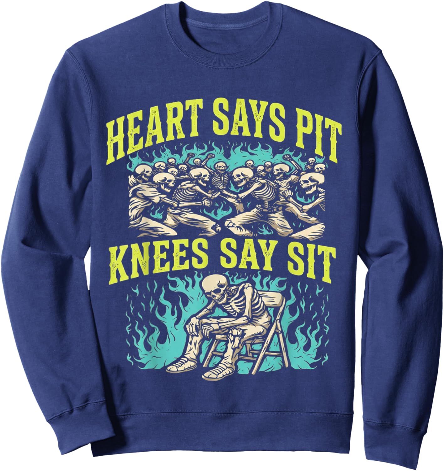Heart Says Pit Knees Say Sit Skeleton Funny T-Shirt Sweatshirt - Sweatshirt | Navy