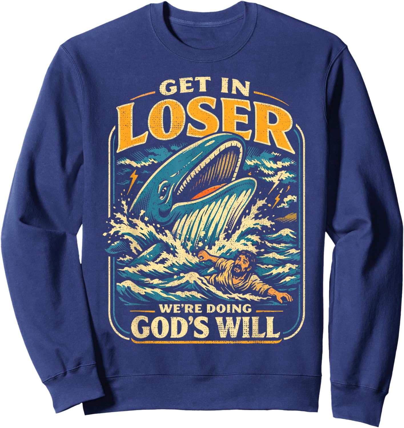 Jonah & Whale Bible, Get in Loser We're Doing God's Will T-Shirt - Sweatshirt | Navy