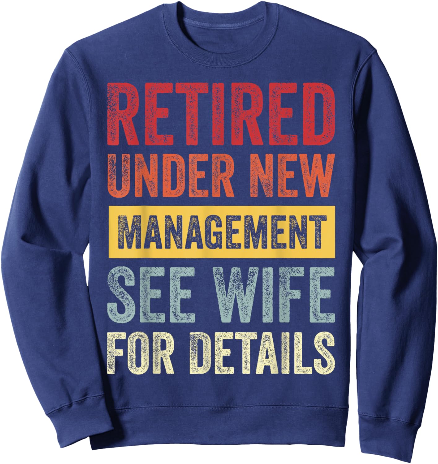 Retired Under New Management See Wife For Details Sweatshirt - Sweatshirt | Navy