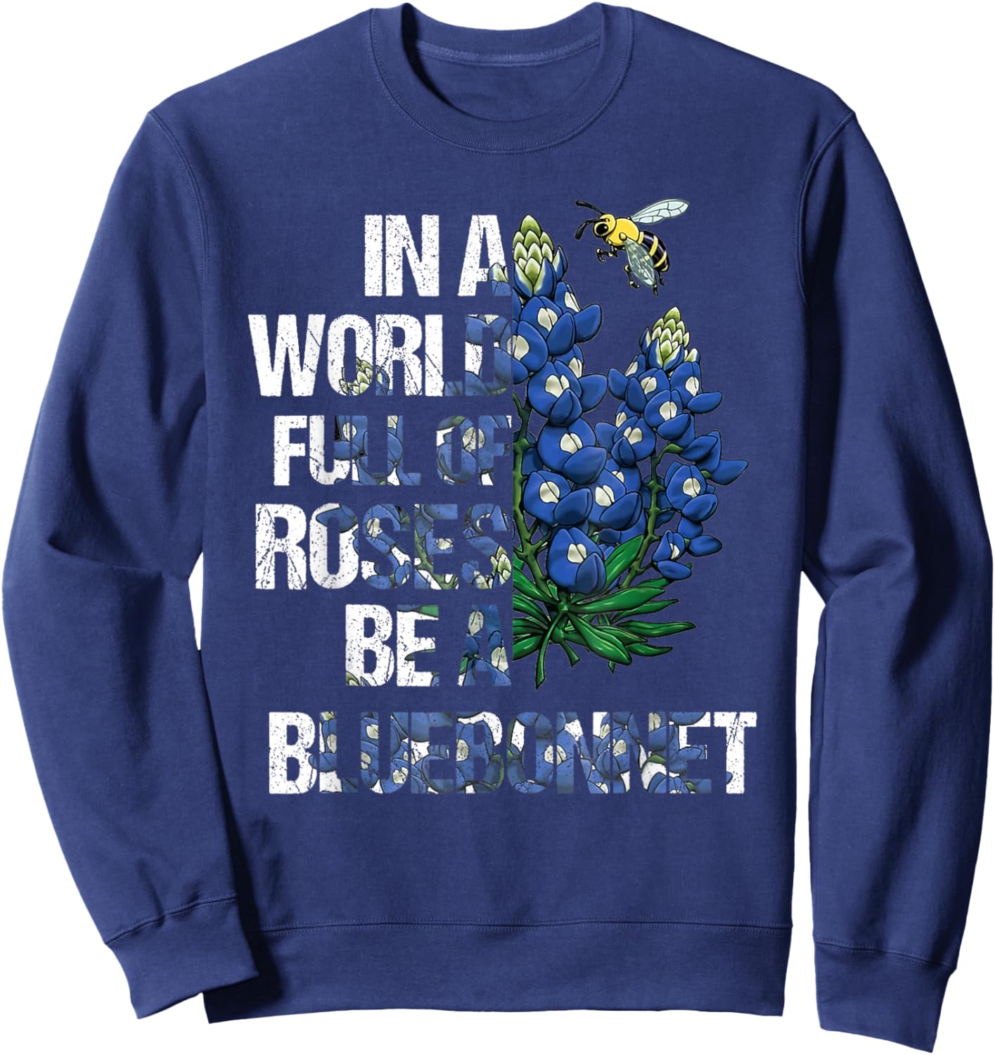 In A World Full Of Roses Be A Bluebonnet, Bluebonnet Loves Sweatshirt - Sweatshirt | Navy