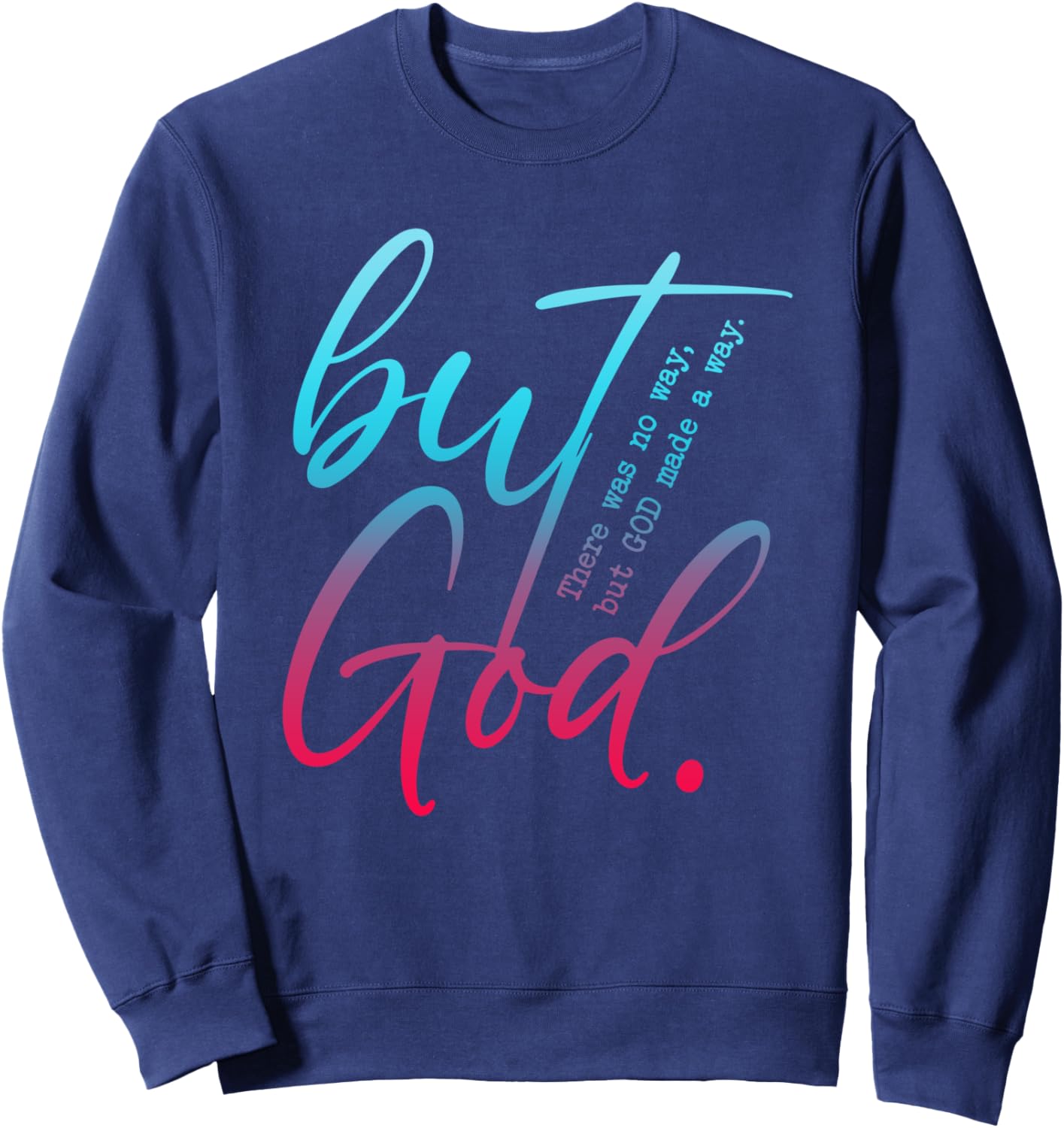 But God, There Was No Way, But GOD Made A Way Sweatshirt - Sweatshirt | Navy