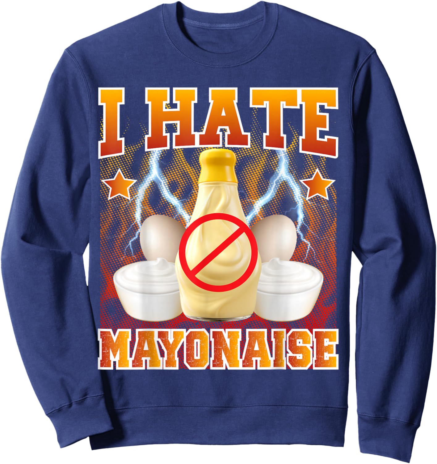 Sarcastic Mayo Meme I Hate Mayonnaise Hater Sweatshirt - Sweatshirt | Navy