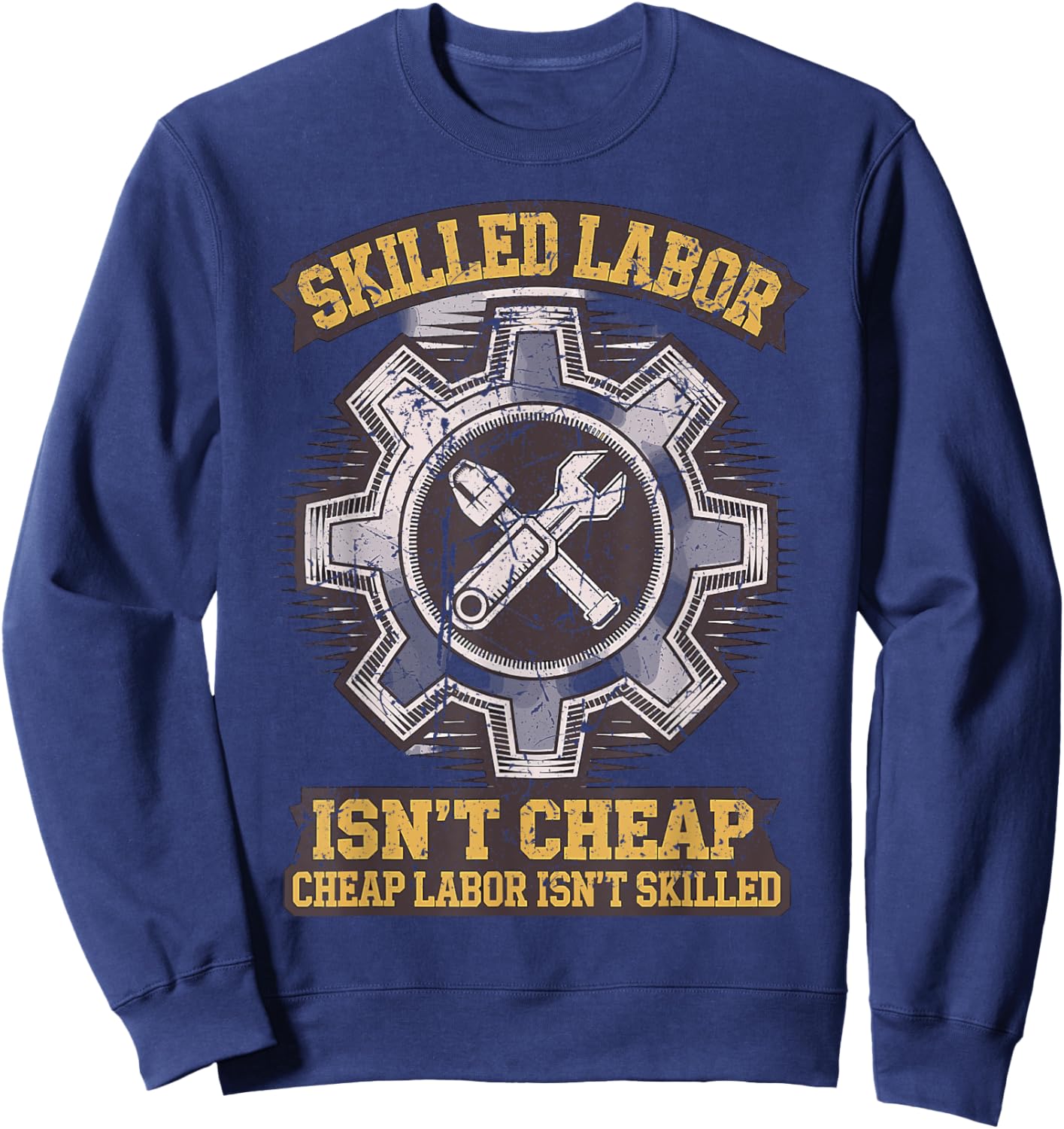 Skilled Labour isn't Cheap Cheap Labor isn't Skilled Sweatshirt - Sweatshirt | Navy