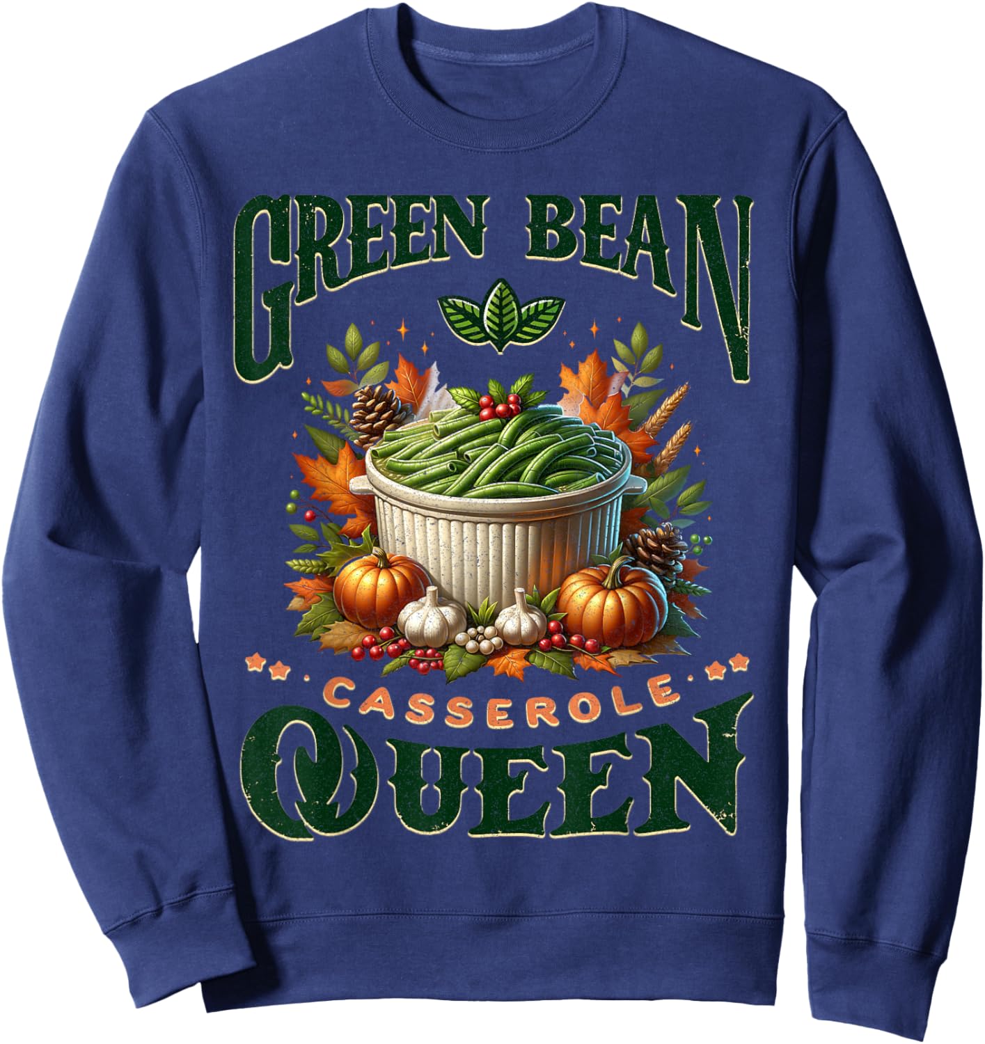 Green Bean Casserole Queen Thanksgiving Fall Food Humor Love Sweatshirt - Sweatshirt | Navy