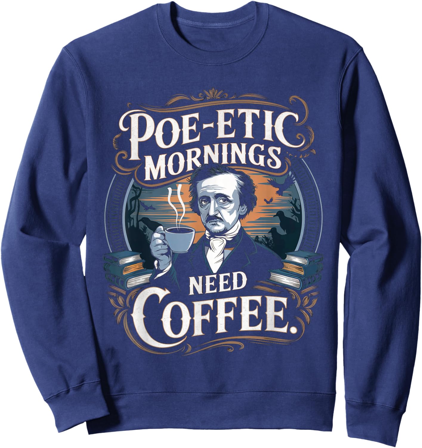 Edgar Allan Poe-etic mornings need coffee Gothic literature Sweatshirt - Sweatshirt | Navy