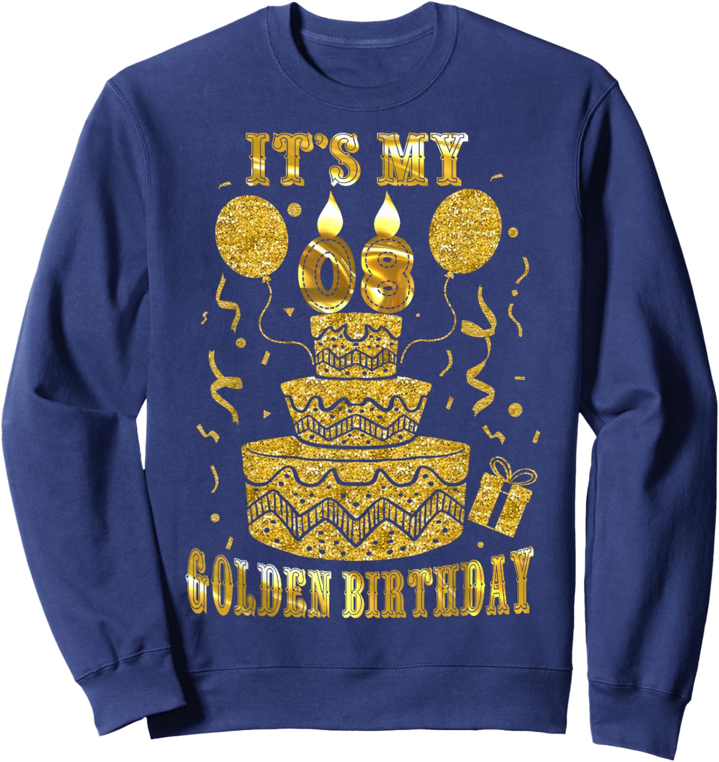 It's My 08 Golden Birthday Happy 8 Years Old Kids Boy Girl Sweatshirt - Sweatshirt | Navy