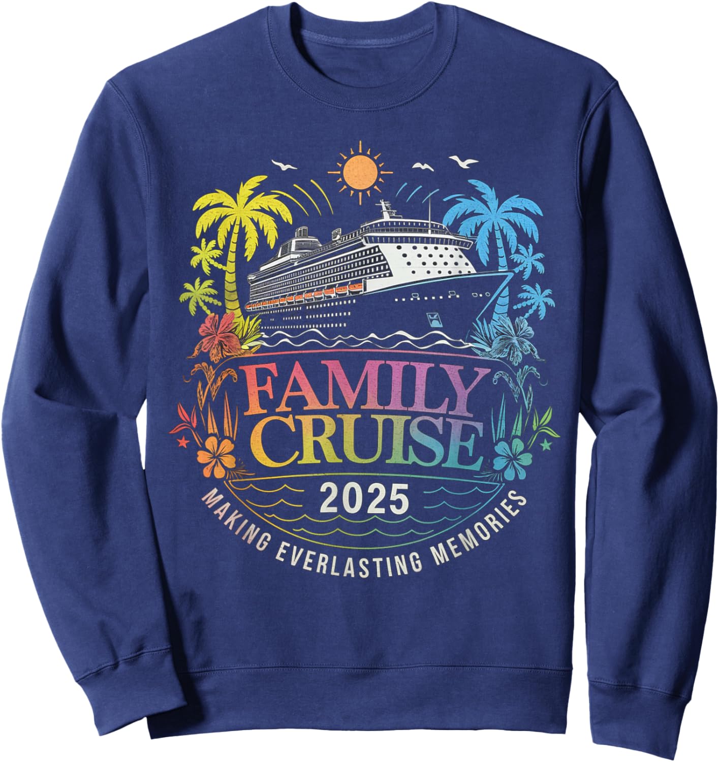Family Cruise 2025 Vacation Making Everlasting Memories Sweatshirt - Sweatshirt | Navy