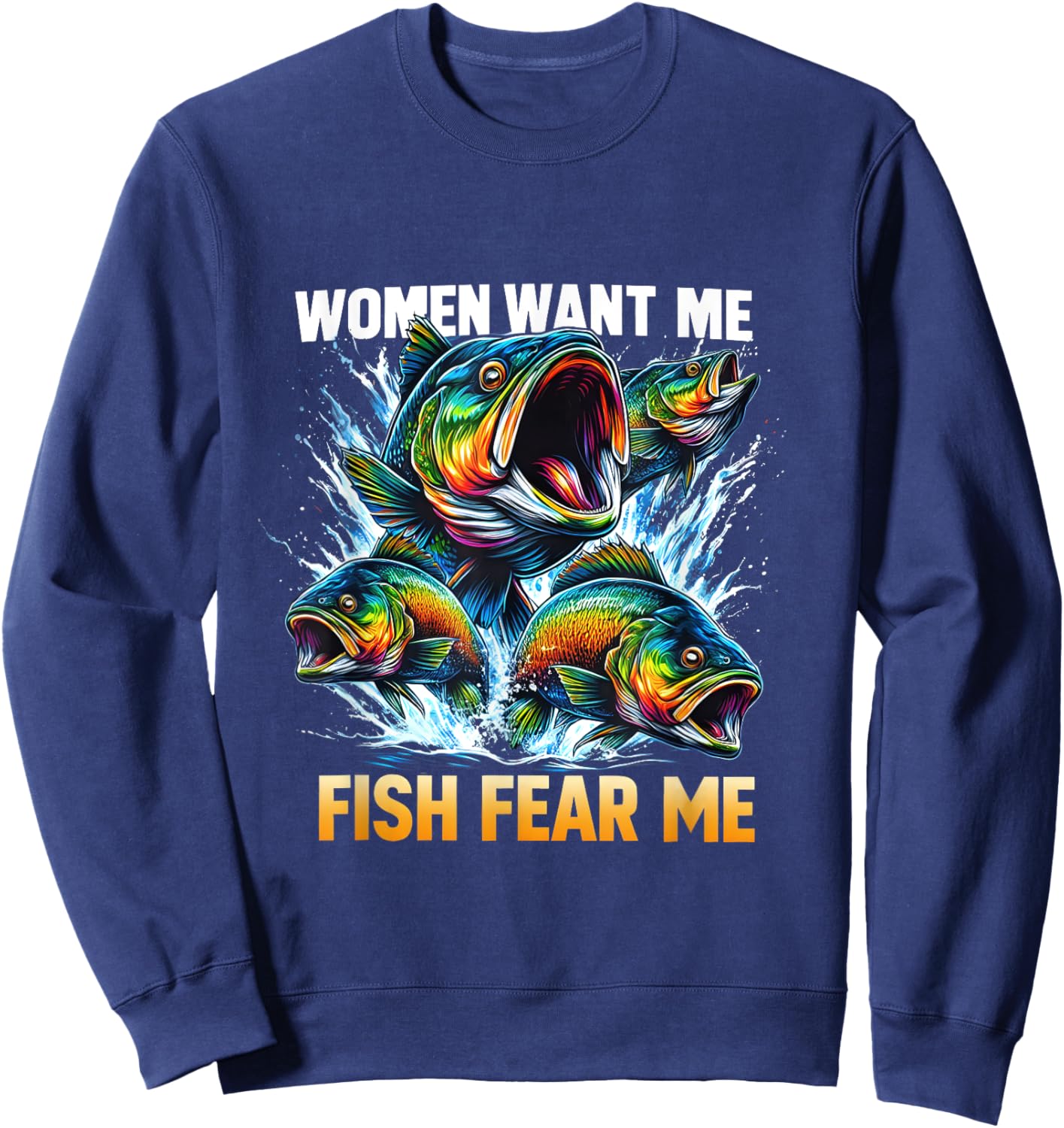 Fish Bass Fear Me Vintage Women Want Me Funny Fishing Men Sweatshirt - Sweatshirt | Navy