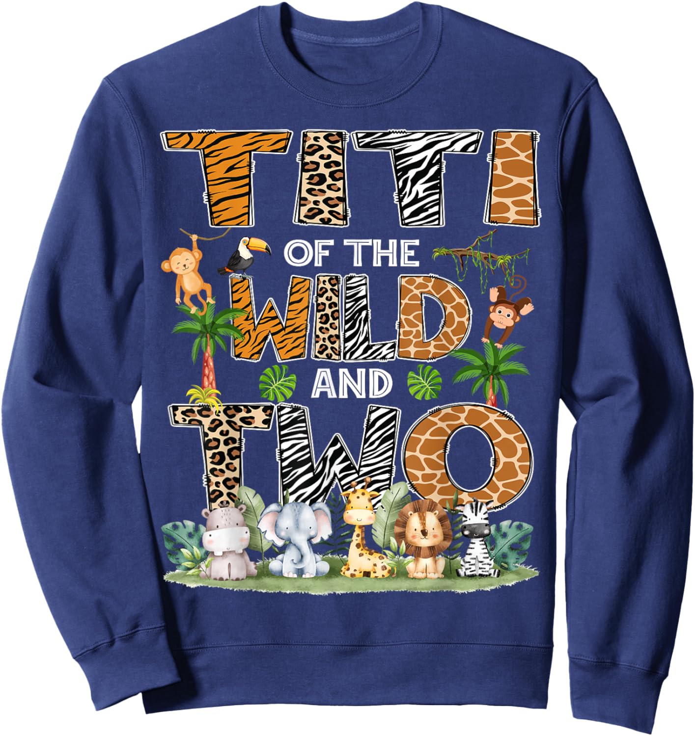 Titi Of The Wild And Two Zoo Safari Jungle Birthday Sweatshirt - Sweatshirt | Navy