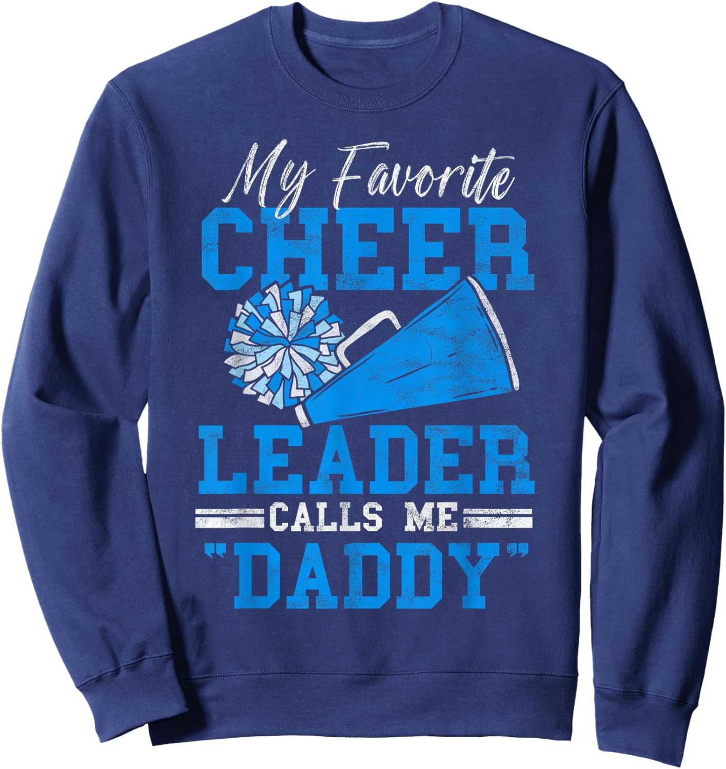 My Favorite Cheerleader Calls Me Daddy Loud Proud Cheer Dad Sweatshirt - Sweatshirt | Navy