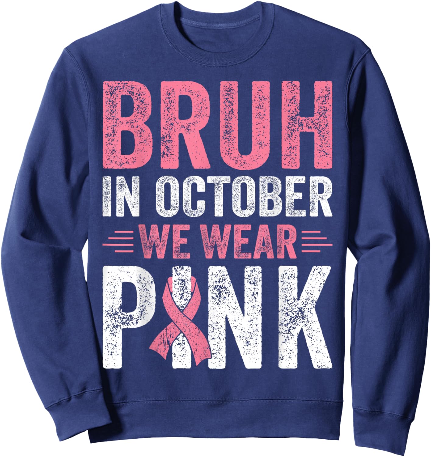 Breast Cancer Awareness For Boy Bruh In October We Wear Pink Sweatshirt - Sweatshirt | Navy
