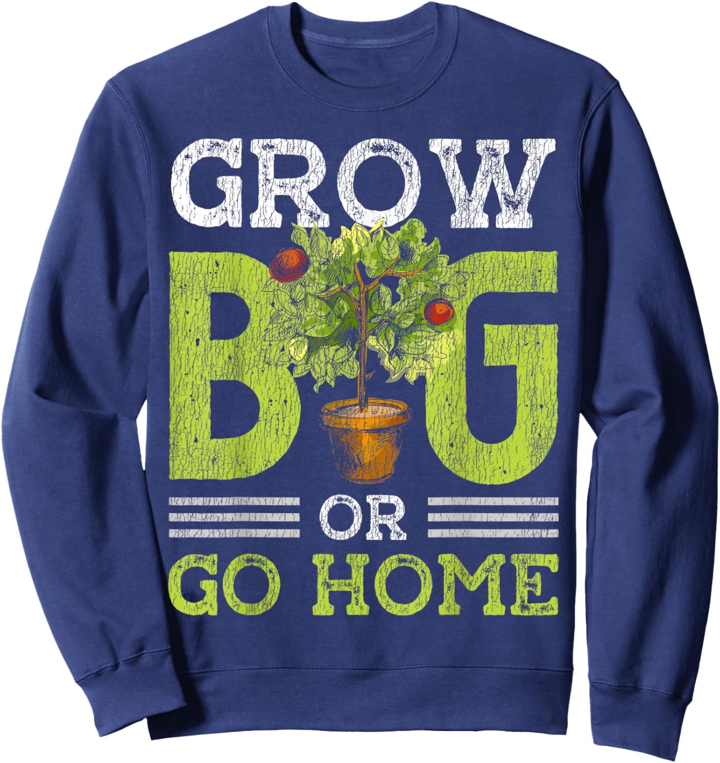Gardening Potted Plant Pun Grow Big Or Go Home Sweatshirt - Sweatshirt | Navy
