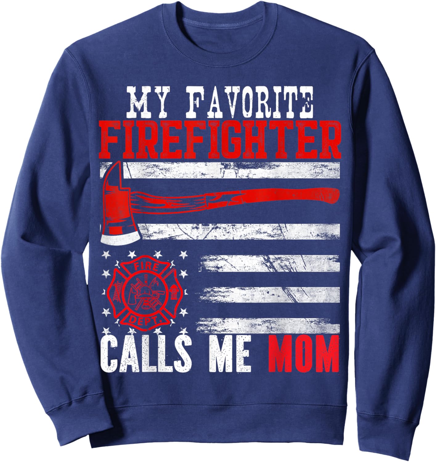My Favorite Firefighter Calls Me Mom Mother's Day US Flag Sweatshirt - Sweatshirt | Navy