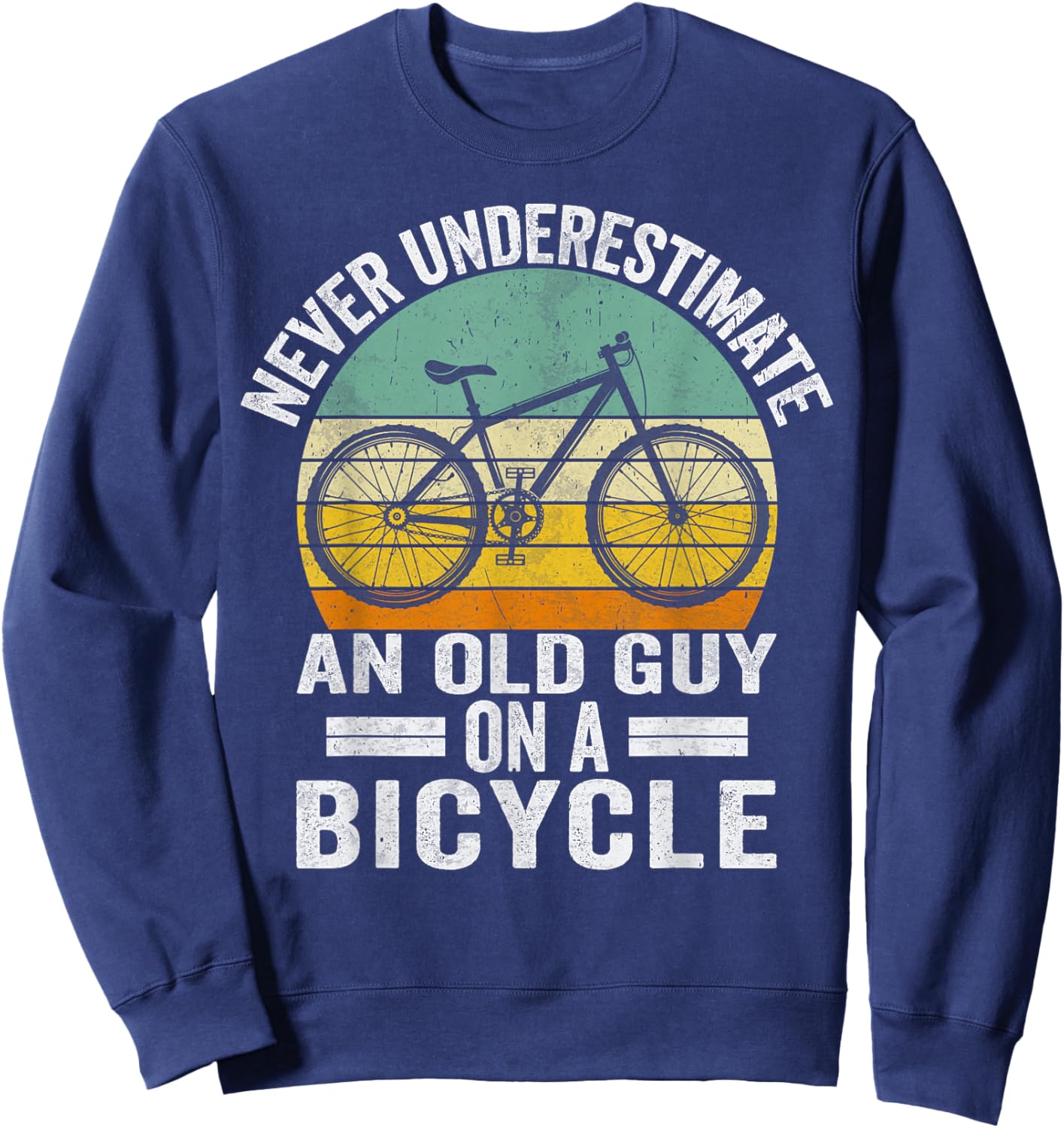 Never Underestimate an Old Guy on a Bicycle Funny Cycling Sweatshirt - Sweatshirt | Navy