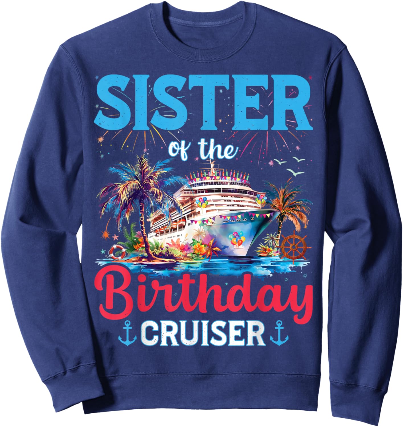 Sister Of The Birthday Cruiser Funny Cruise Birthday Gifts Sweatshirt - Sweatshirt | Navy