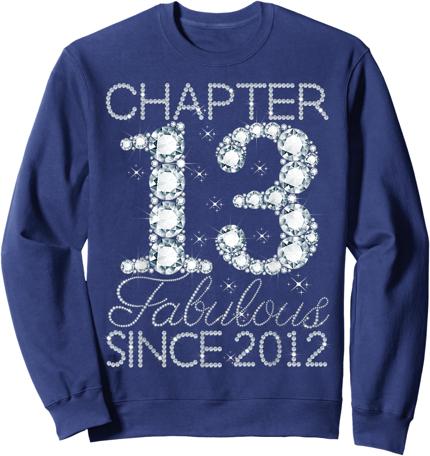 Chapter 13 Fabulous Since 2012 Happy 13th Birthday Girl Sweatshirt - Sweatshirt | Navy