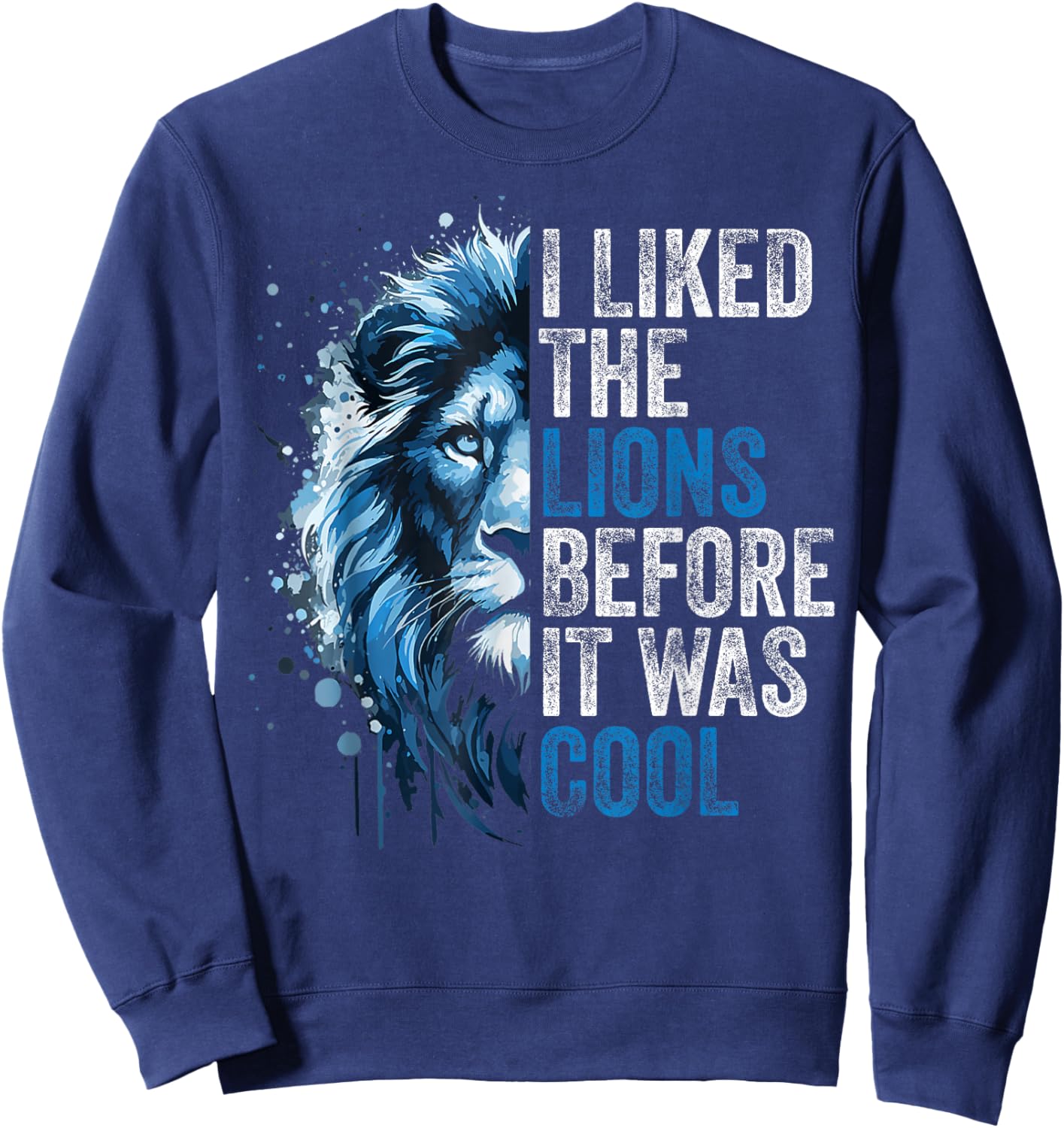 I Liked The Lions Before It was Cool Sweatshirt - Sweatshirt | Navy